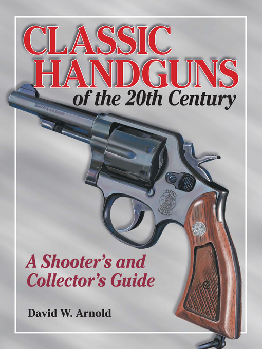 Title details for Classic Handguns of the 20th Century by David Arnold - Available